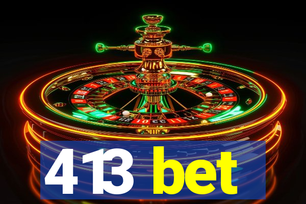 413 bet